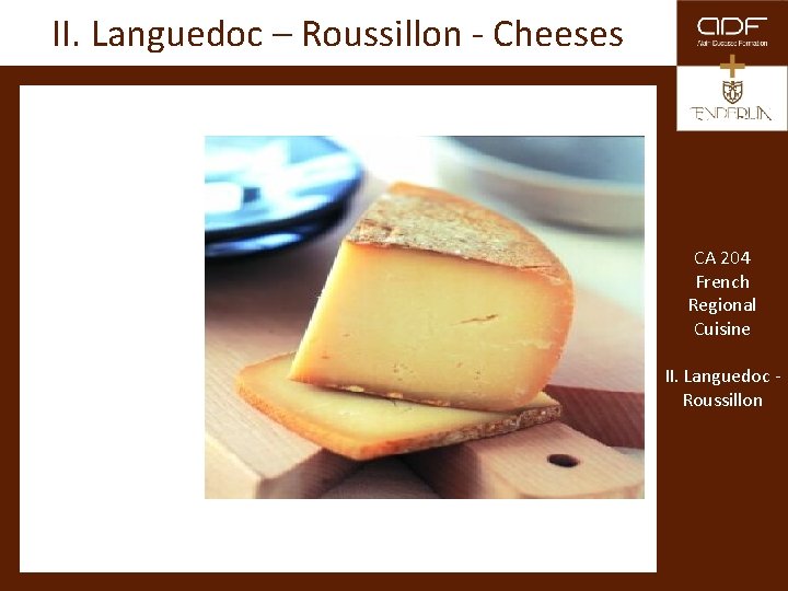 II. Languedoc – Roussillon - Cheeses CA 204 French Regional Cuisine II. Languedoc Roussillon