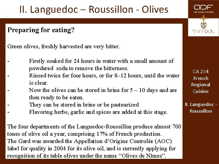 II. Languedoc – Roussillon - Olives Preparing for eating? Green olives, freshly harvested are