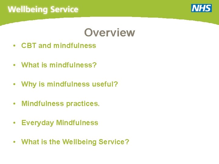 Overview • CBT and mindfulness • What is mindfulness? • Why is mindfulness useful?