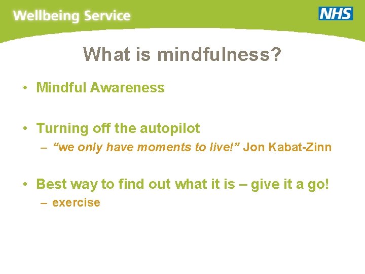 What is mindfulness? • Mindful Awareness • Turning off the autopilot – “we only