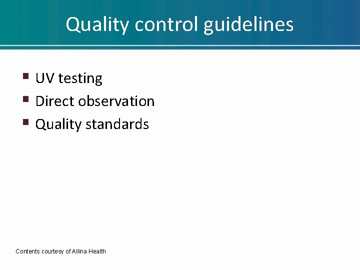 Quality control guidelines § UV testing § Direct observation § Quality standards Contents courtesy Quality control guidelines § UV testing § Direct observation § Quality standards Contents courtesy