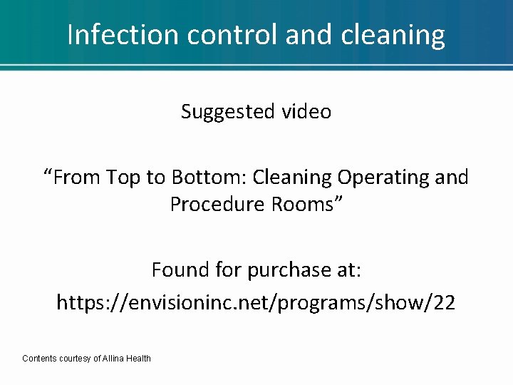 Infection control and cleaning Suggested video “From Top to Bottom: Cleaning Operating and Procedure Infection control and cleaning Suggested video “From Top to Bottom: Cleaning Operating and Procedure