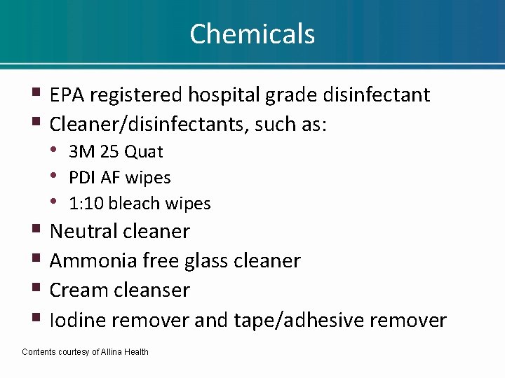 Chemicals § EPA registered hospital grade disinfectant § Cleaner/disinfectants, such as: • 3 M Chemicals § EPA registered hospital grade disinfectant § Cleaner/disinfectants, such as: • 3 M