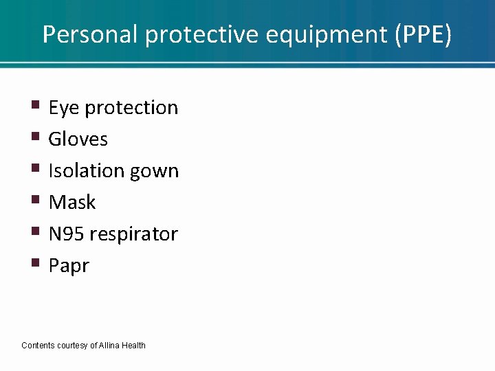 Personal protective equipment (PPE) § Eye protection § Gloves § Isolation gown § Mask Personal protective equipment (PPE) § Eye protection § Gloves § Isolation gown § Mask