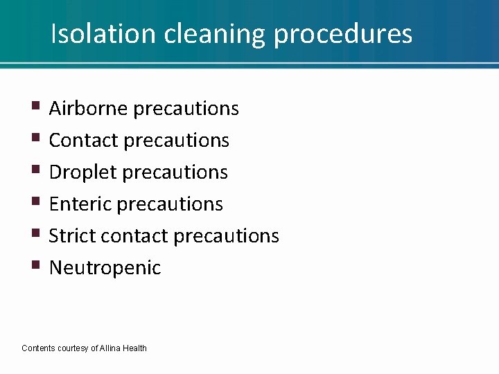 Isolation cleaning procedures § Airborne precautions § Contact precautions § Droplet precautions § Enteric Isolation cleaning procedures § Airborne precautions § Contact precautions § Droplet precautions § Enteric