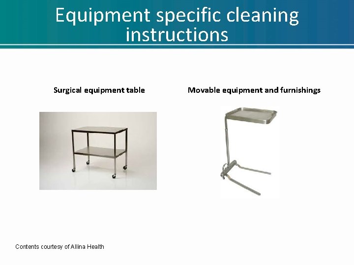 Equipment specific cleaning instructions Surgical equipment table Contents courtesy of Allina Health Movable equipment Equipment specific cleaning instructions Surgical equipment table Contents courtesy of Allina Health Movable equipment