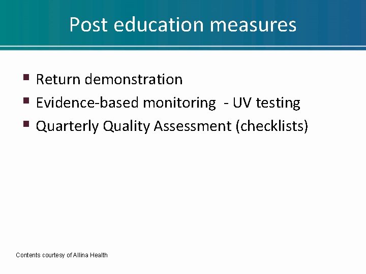 Post education measures § Return demonstration § Evidence-based monitoring - UV testing § Quarterly Post education measures § Return demonstration § Evidence-based monitoring - UV testing § Quarterly