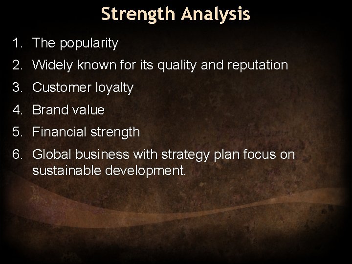 Strength Analysis 1. The popularity 2. Widely known for its quality and reputation 3.