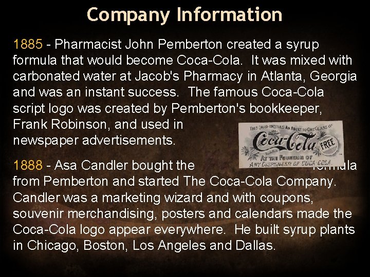 Company Information 1885 - Pharmacist John Pemberton created a syrup formula that would become