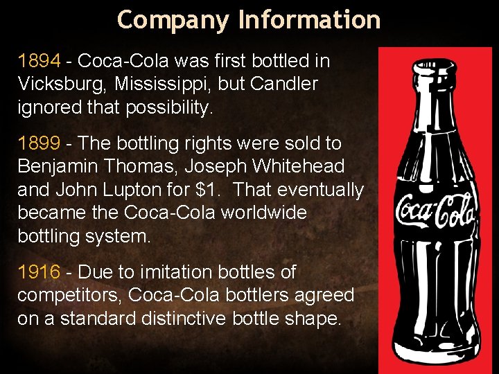 Company Information 1894 - Coca-Cola was first bottled in Vicksburg, Mississippi, but Candler ignored