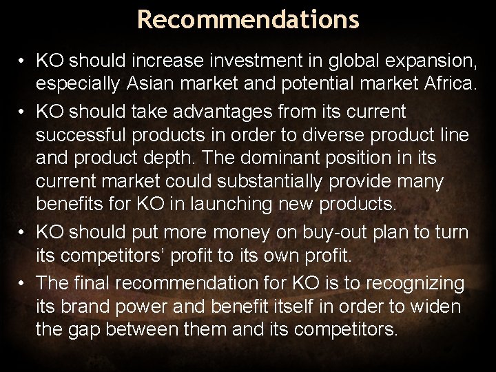 Recommendations • KO should increase investment in global expansion, especially Asian market and potential