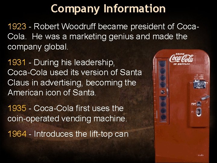 Company Information 1923 - Robert Woodruff became president of Coca. Cola. He was a