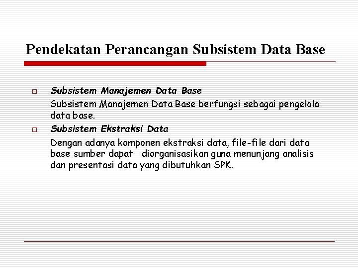 Pendekatan Perancangan Subsistem Data Base o o Subsistem Manajemen Data Base berfungsi sebagai pengelola