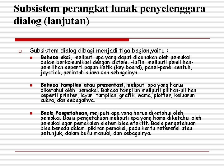 Subsistem perangkat lunak penyelenggara dialog (lanjutan) o Subsistem dialog dibagi menjadi tiga bagian, yaitu