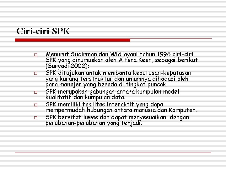 Ciri-ciri SPK o o o Menurut Sudirman dan Widjayani tahun 1996 ciri-ciri SPK yang