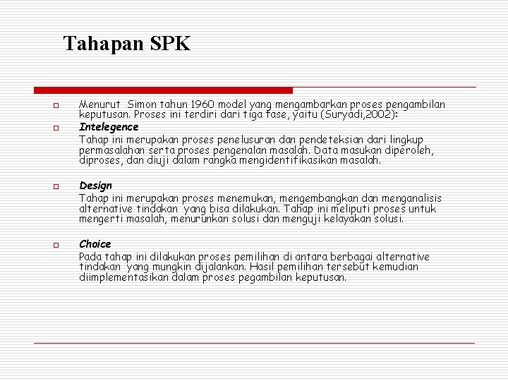 Tahapan SPK o o Menurut Simon tahun 1960 model yang mengambarkan proses pengambilan keputusan.