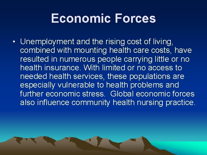 Economic Forces • Unemployment and the rising cost of living, combined with mounting health