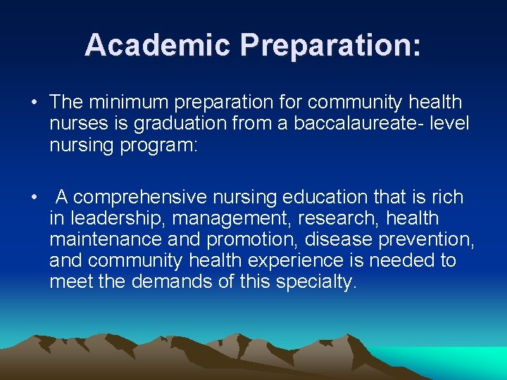 Academic Preparation: • The minimum preparation for community health nurses is graduation from a