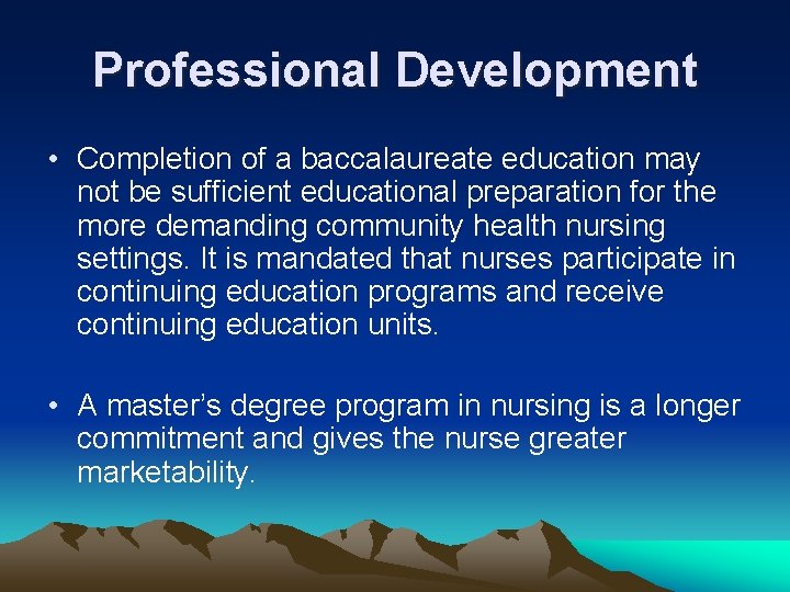 Professional Development • Completion of a baccalaureate education may not be sufficient educational preparation