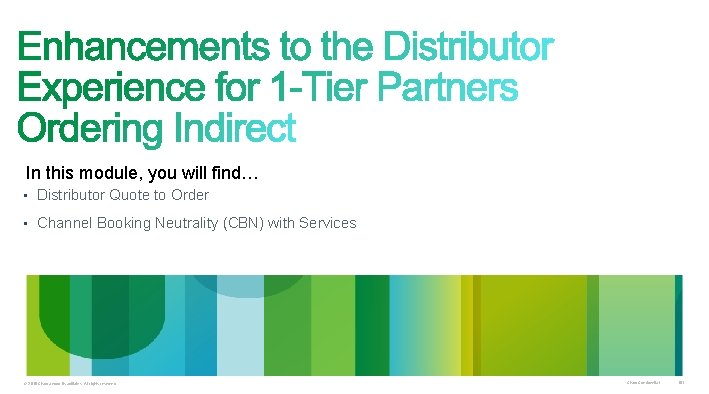 In this module, you will find… • Distributor Quote to Order • Channel Booking In this module, you will find… • Distributor Quote to Order • Channel Booking