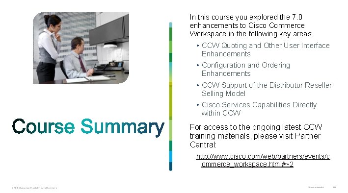 In this course you explored the 7. 0 enhancements to Cisco Commerce Workspace in In this course you explored the 7. 0 enhancements to Cisco Commerce Workspace in