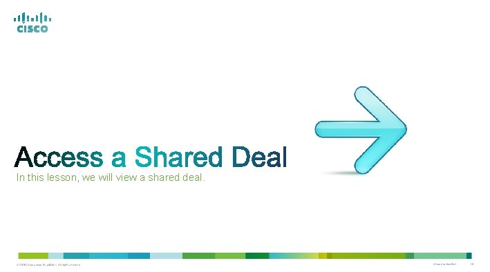 In this lesson, we will view a shared deal. © 2010 Cisco and/or its In this lesson, we will view a shared deal. © 2010 Cisco and/or its