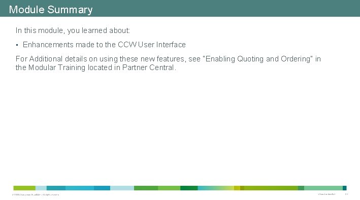 Module Summary In this module, you learned about: • Enhancements made to the CCW Module Summary In this module, you learned about: • Enhancements made to the CCW