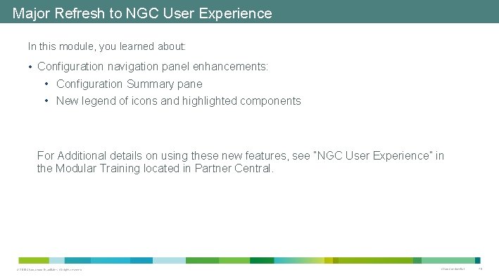 Major Refresh to NGC User Experience In this module, you learned about: • Configuration Major Refresh to NGC User Experience In this module, you learned about: • Configuration