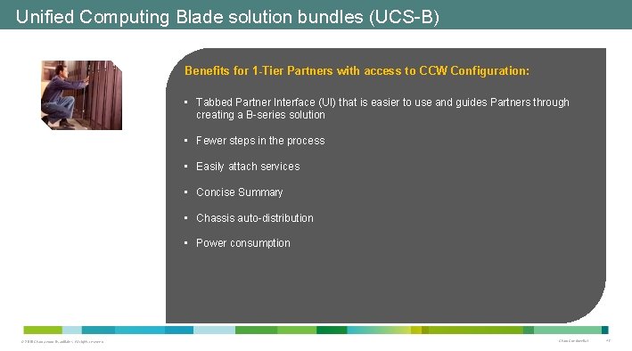 Unified Computing Blade solution bundles (UCS-B) Benefits for 1 -Tier Partners with access to Unified Computing Blade solution bundles (UCS-B) Benefits for 1 -Tier Partners with access to