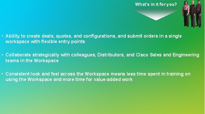 What’s in it for you? • Ability to create deals, quotes, and configurations, and What’s in it for you? • Ability to create deals, quotes, and configurations, and