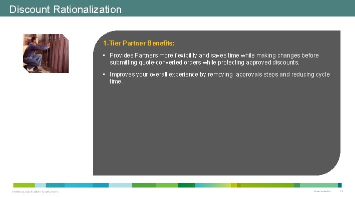Discount Rationalization 1 -Tier Partner Benefits: • Provides Partners more flexibility and saves time Discount Rationalization 1 -Tier Partner Benefits: • Provides Partners more flexibility and saves time