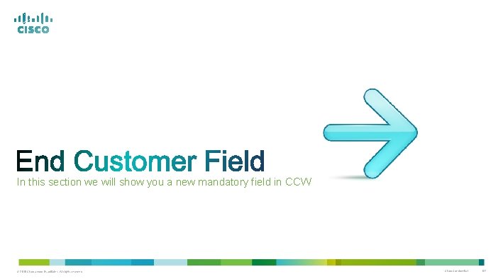 In this section we will show you a new mandatory field in CCW © In this section we will show you a new mandatory field in CCW ©