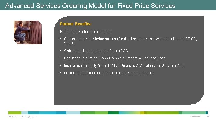 Advanced Services Ordering Model for Fixed Price Services Partner Benefits: Enhanced Partner experience: • Advanced Services Ordering Model for Fixed Price Services Partner Benefits: Enhanced Partner experience: •