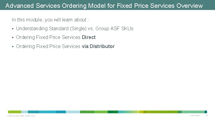 Advanced Services Ordering Model for Fixed Price Services Overview In this module, you will Advanced Services Ordering Model for Fixed Price Services Overview In this module, you will