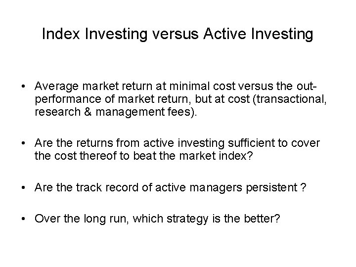 Index Investing versus Active Investing • Average market return at minimal cost versus the