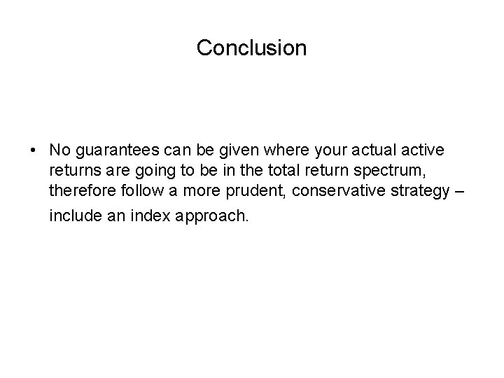 Conclusion • No guarantees can be given where your actual active returns are going