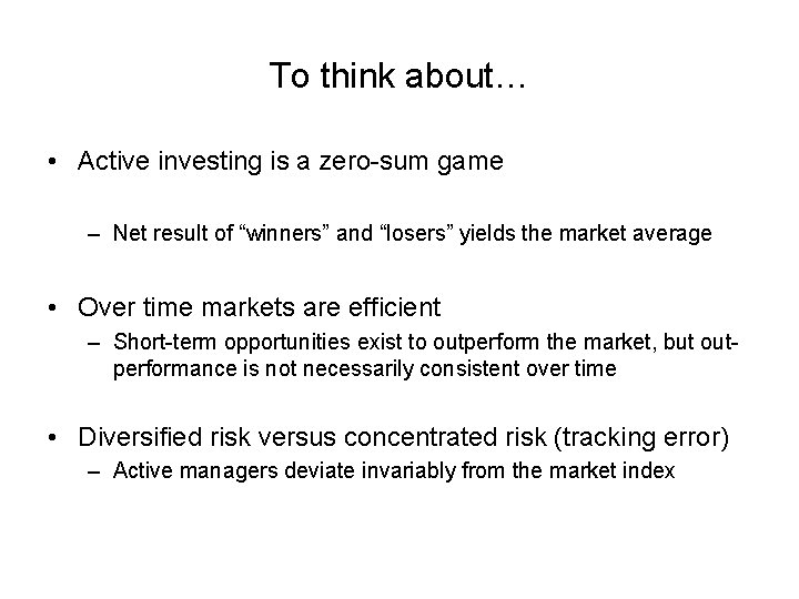 To think about… • Active investing is a zero-sum game – Net result of