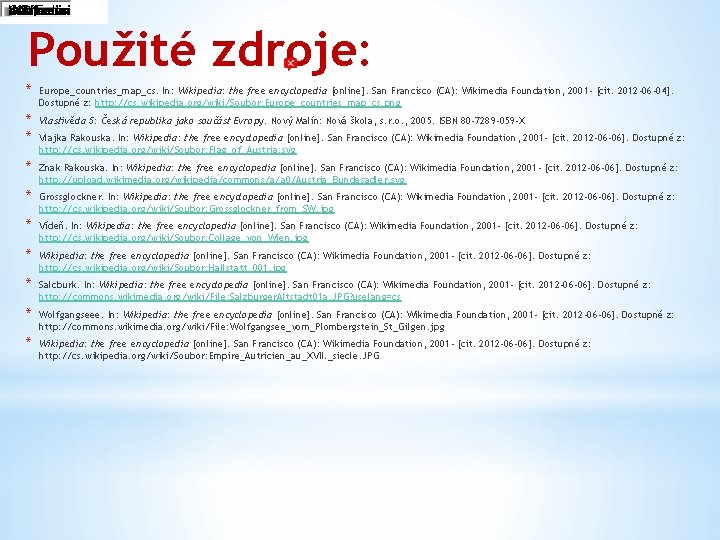 Použité zdroje: * Europe_countries_map_cs. In: Wikipedia: the free encyclopedia [online]. San Francisco (CA): Wikimedia