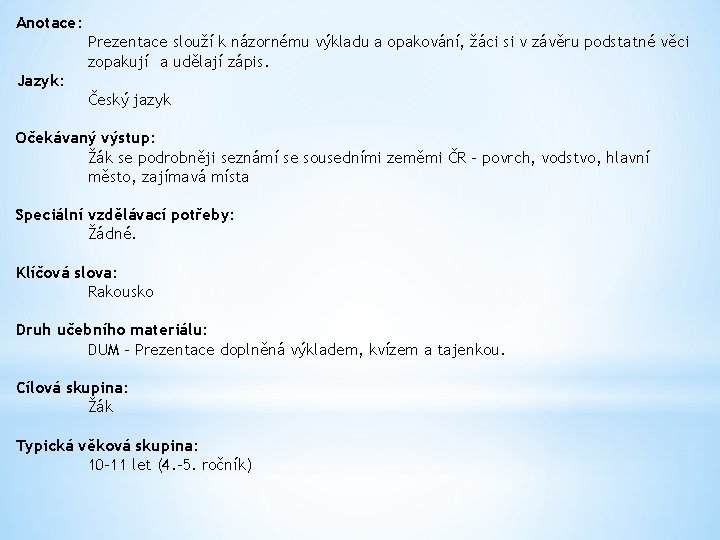 Anotace: Prezentace slouží k názornému výkladu a opakování, žáci si v závěru podstatné věci