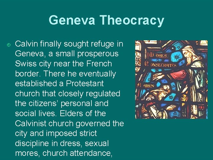 Geneva Theocracy ¿ Calvin finally sought refuge in Geneva, a small prosperous Swiss city