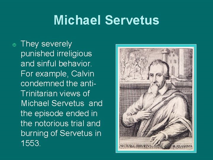 Michael Servetus ¿ They severely punished irreligious and sinful behavior. For example, Calvin condemned
