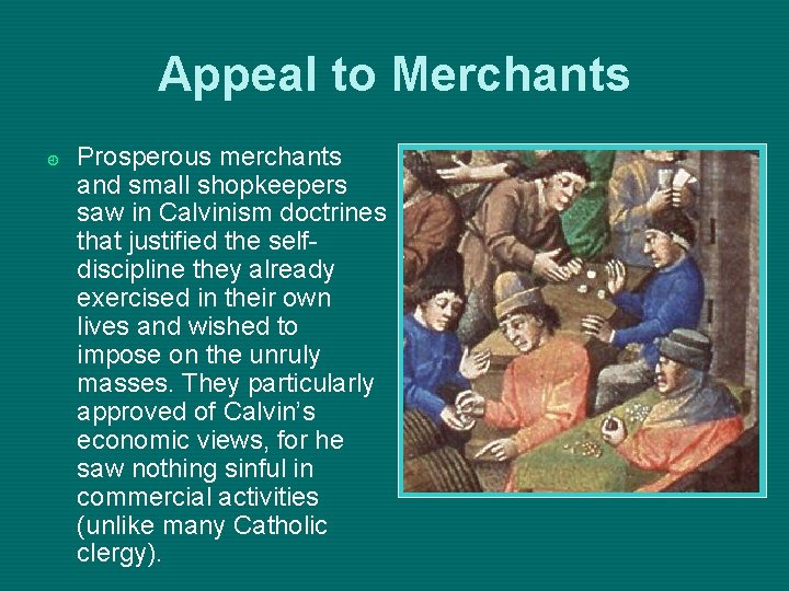 Appeal to Merchants ¿ Prosperous merchants and small shopkeepers saw in Calvinism doctrines that