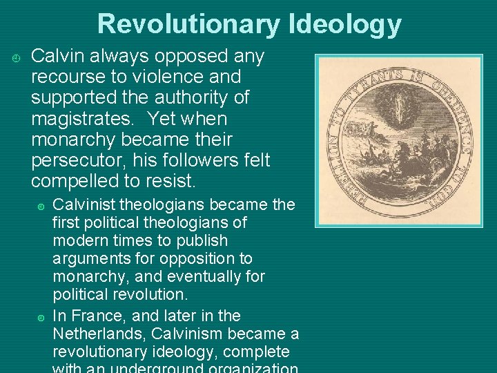 Revolutionary Ideology ¿ Calvin always opposed any recourse to violence and supported the authority