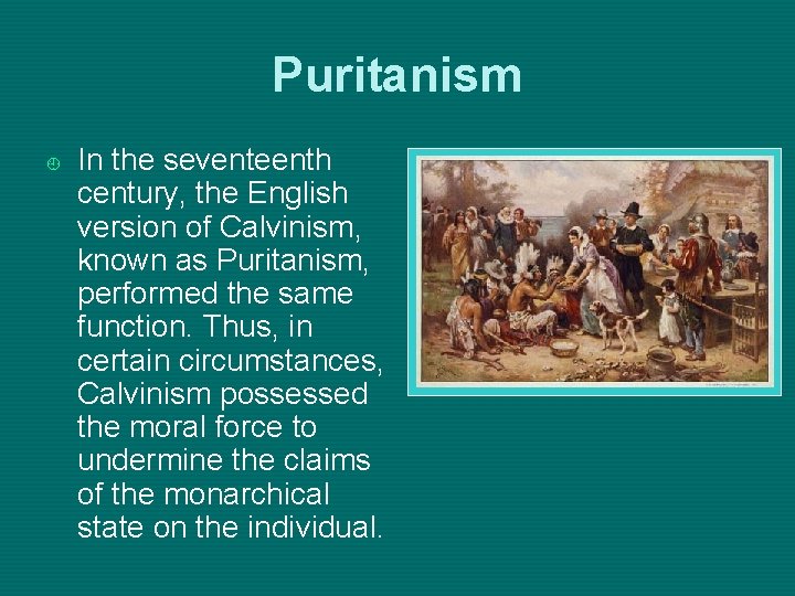 Puritanism ¿ In the seventeenth century, the English version of Calvinism, known as Puritanism,