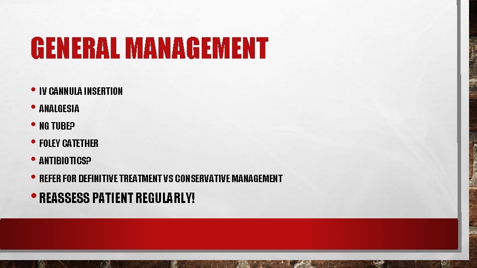GENERAL MANAGEMENT • IV CANNULA INSERTION • ANALGESIA • NG TUBE? • FOLEY CATETHER GENERAL MANAGEMENT • IV CANNULA INSERTION • ANALGESIA • NG TUBE? • FOLEY CATETHER