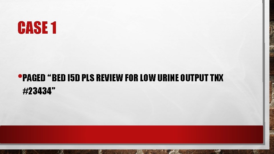 CASE 1 • PAGED “ BED I 5 D PLS REVIEW FOR LOW URINE CASE 1 • PAGED “ BED I 5 D PLS REVIEW FOR LOW URINE