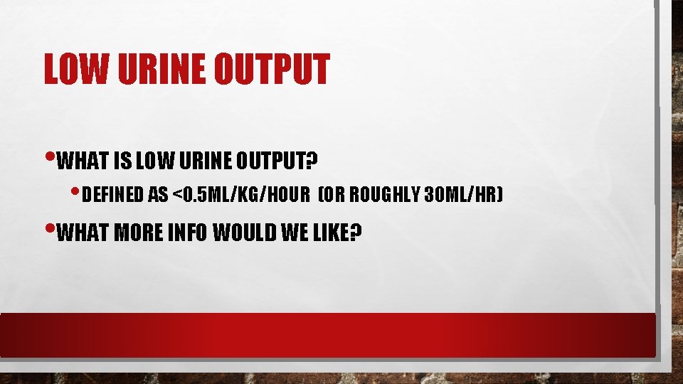 LOW URINE OUTPUT • WHAT IS LOW URINE OUTPUT? • DEFINED AS <0. 5 LOW URINE OUTPUT • WHAT IS LOW URINE OUTPUT? • DEFINED AS <0. 5