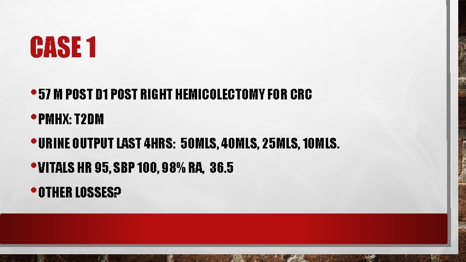 CASE 1 • 57 M POST D 1 POST RIGHT HEMICOLECTOMY FOR CRC • CASE 1 • 57 M POST D 1 POST RIGHT HEMICOLECTOMY FOR CRC •