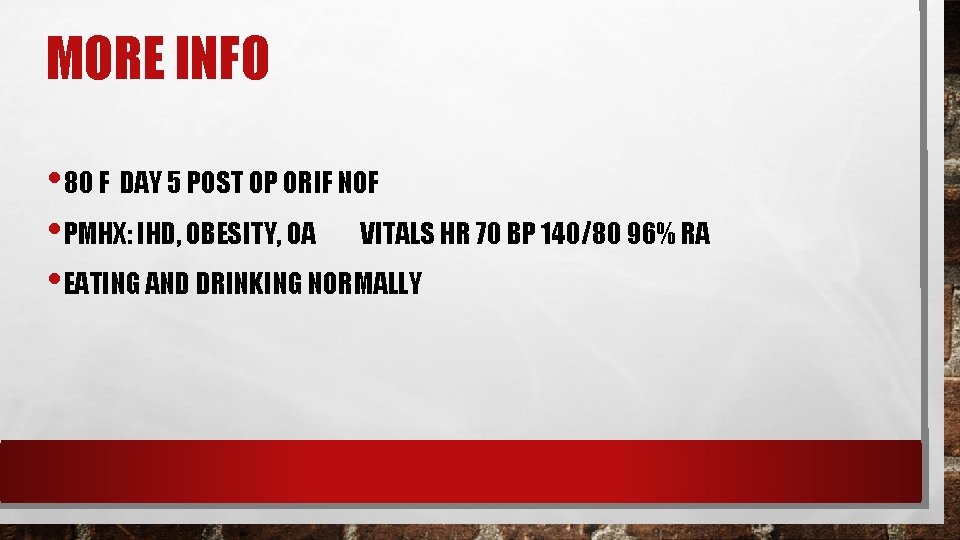 MORE INFO • 80 F DAY 5 POST OP ORIF NOF • PMHX: IHD, MORE INFO • 80 F DAY 5 POST OP ORIF NOF • PMHX: IHD,