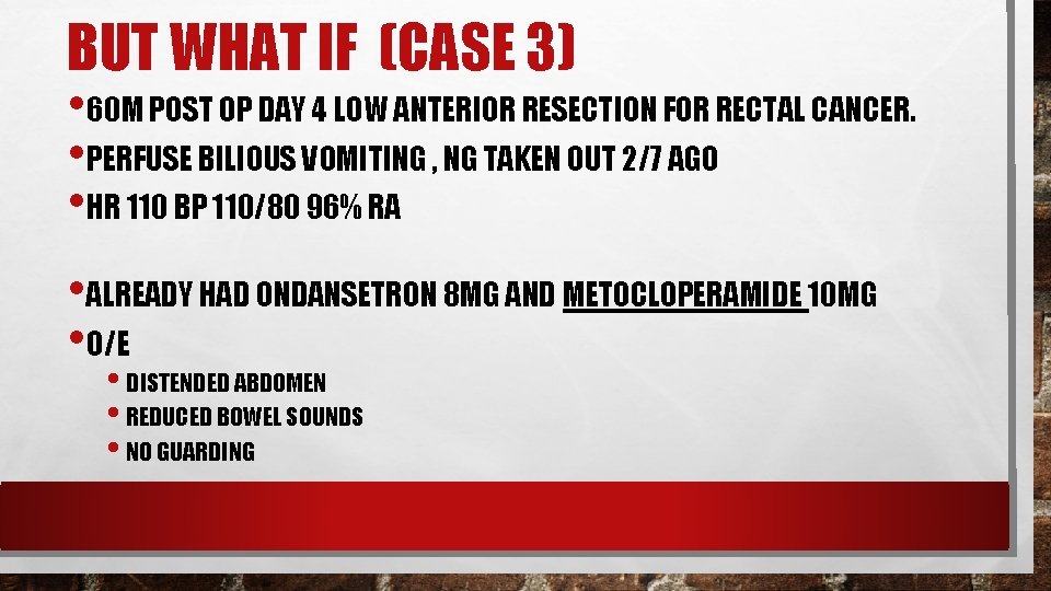 BUT WHAT IF (CASE 3) • 60 M POST OP DAY 4 LOW ANTERIOR BUT WHAT IF (CASE 3) • 60 M POST OP DAY 4 LOW ANTERIOR